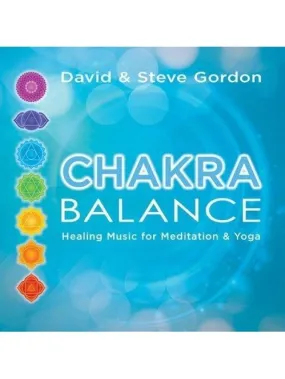 Chakra Balance: Healing Music For Meditation & Yoga By David & Steve Gordon